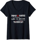 Womens Dogs & Coffee Make Me Feel Less Murdery Hilarious Dog Lover V-Neck T-Shirt