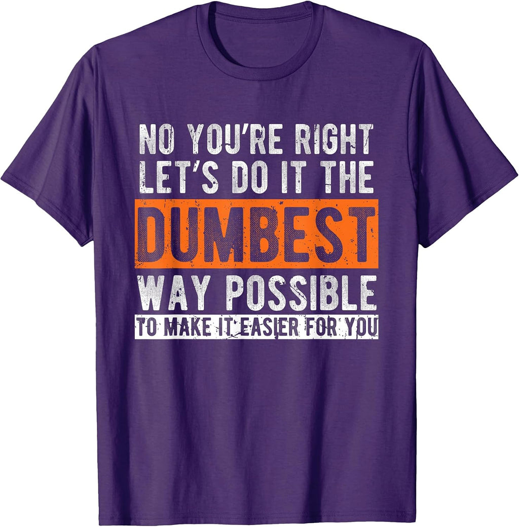 Let’s Do It The Dumbest Way Funny Sarcastic Work Pun T-Shirt