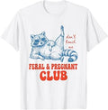 Raccoon Feral & Pregnant Club Don't Touch Me Funny Pregnancy T-Shirt