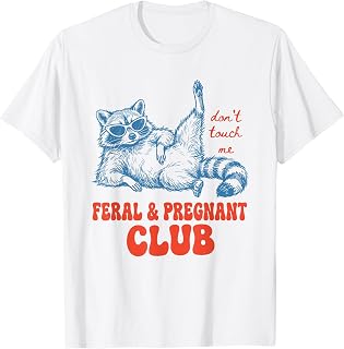 Raccoon Feral & Pregnant Club Don't Touch Me Funny Pregnancy T-Shirt