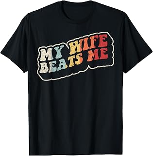 My Wife Beats Me Funny Retro Husband Humor T-Shirt