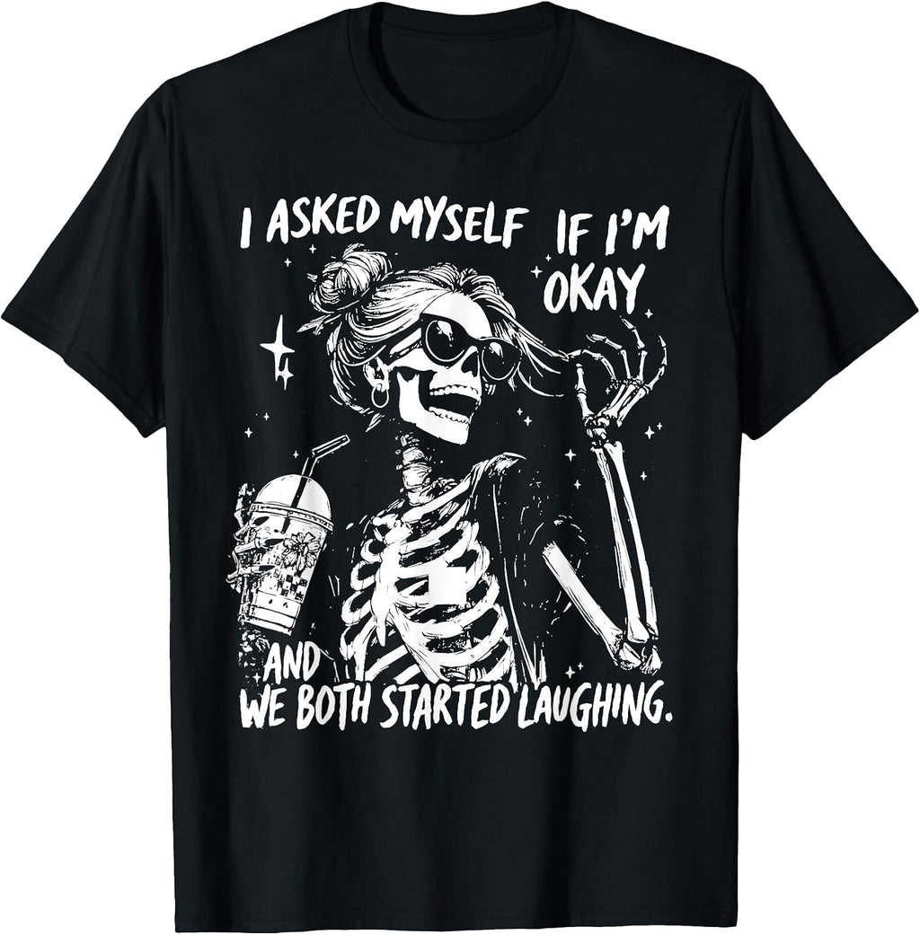 I Asked Myself If I'm Ok and We Both Started Laughing Funny T-Shirt