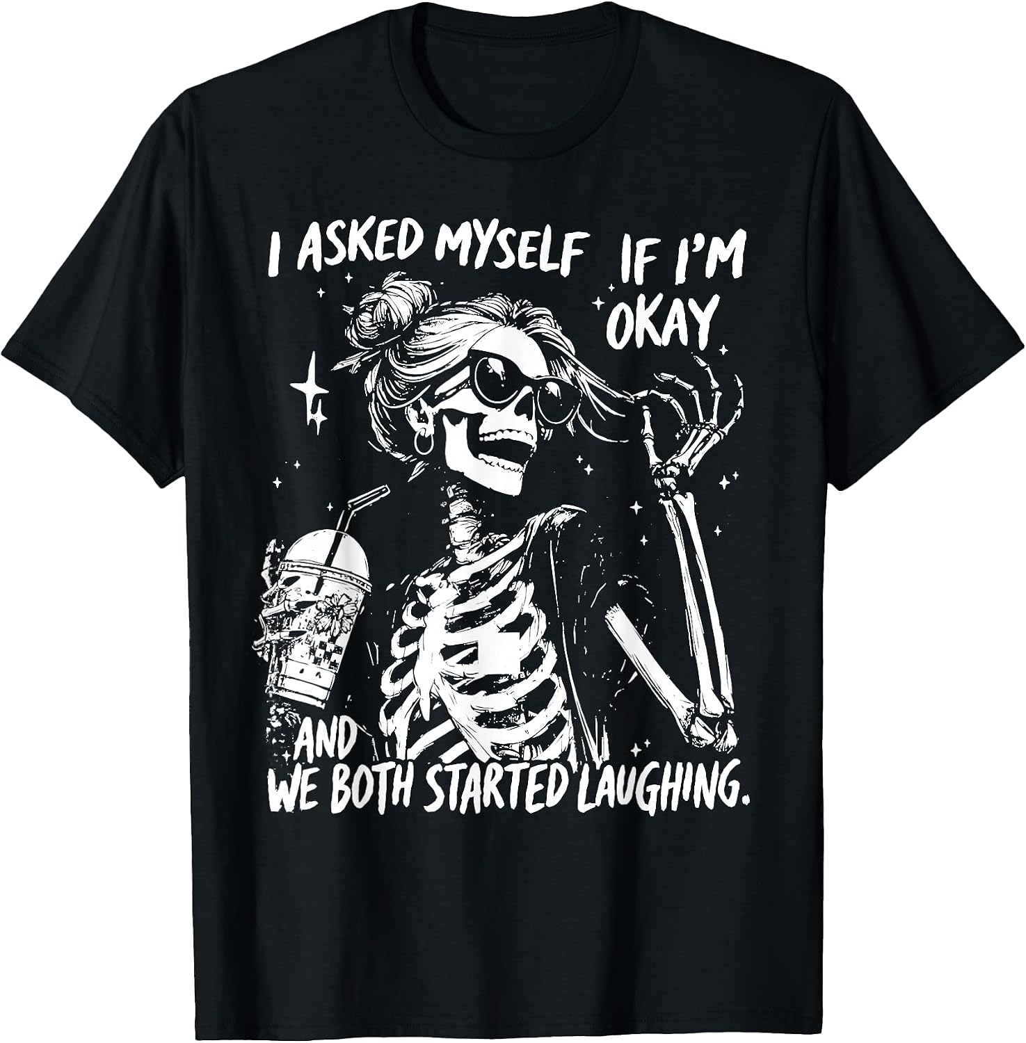 I Asked Myself If I'm Ok and We Both Started Laughing Funny T-Shirt