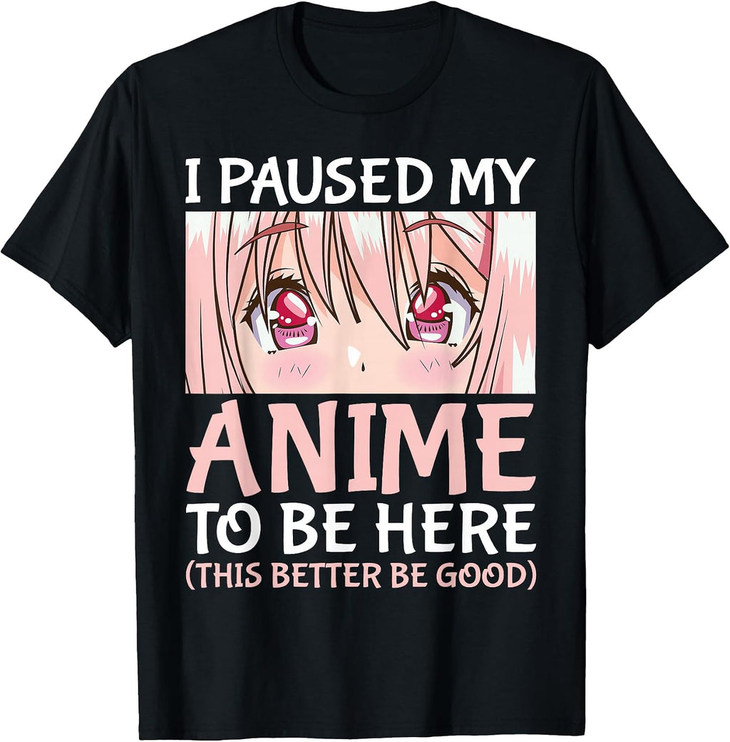I Paused My Anime to Be Here Otaku Anime Merch Gift T-Shirt Small