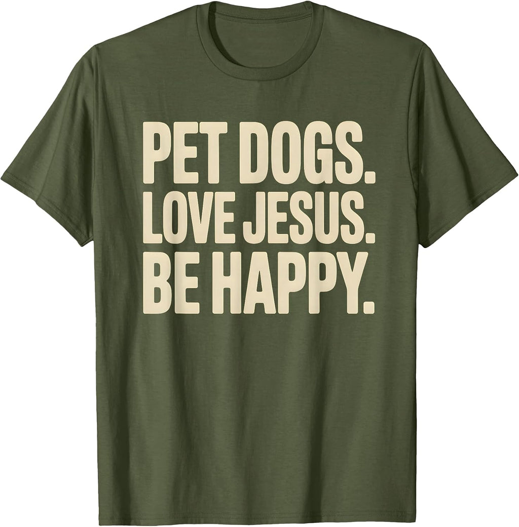 Pet Dogs Love Jesus Be Happy Christian Faith Dog Lover T-Shirt