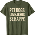Pet Dogs Love Jesus Be Happy Christian Faith Dog Lover T-Shirt