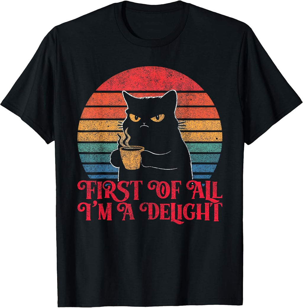 First Of All I'm A Delight Sarcastic Angry Cat