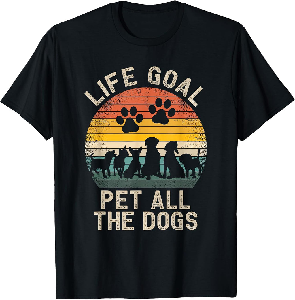 Life Goal Pet All The Dogs Pet Dog Lover T-Shirt