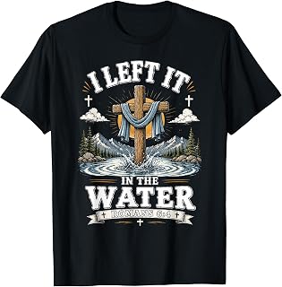 I Left It in The Water Romans 6:4 Christian Baptism Cross T-Shirt