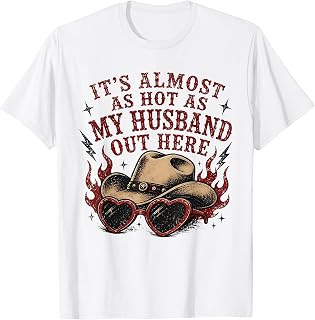 It's Almost as hot as My Husband Out here T-Shirt