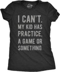 Crazy Dog Womens Funny T Shirt I Cant My Kid Has Practice A Game Or Something Mothers Day Tee