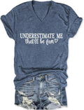 Underestimate Me That'll Be Fun Shirts for Women,Sarcastic Motivational V Neck Shor Sleeve,Funny Saying Graphic Tee