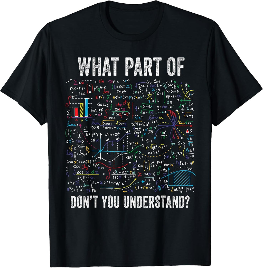 What Part of Don’t You Understand Funny Math Sarcastic T-Shirt