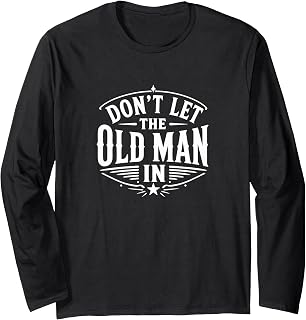 Don't Let The Old Man in - Long Sleeve T-Shirt