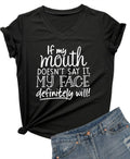 Womens If My Mouth Doesn't Say It My Face Definitely Will T Shirt