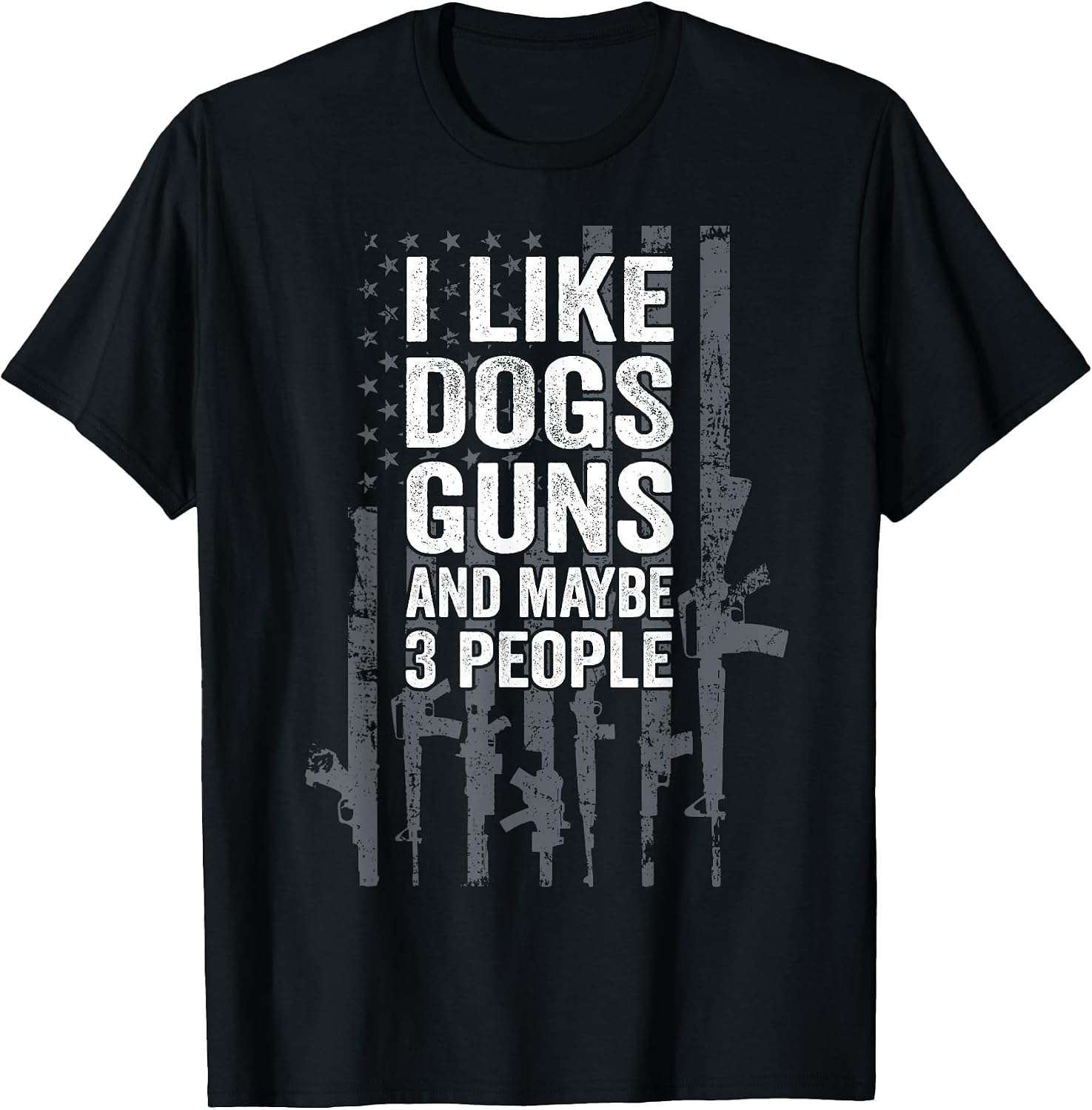 I Like Dogs Guns And Maybe 3 People - Funny USA Gun Lover T-Shirt
