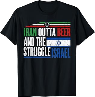 Iran Outta Beer and The Struggle Israel Funny T-Shirt