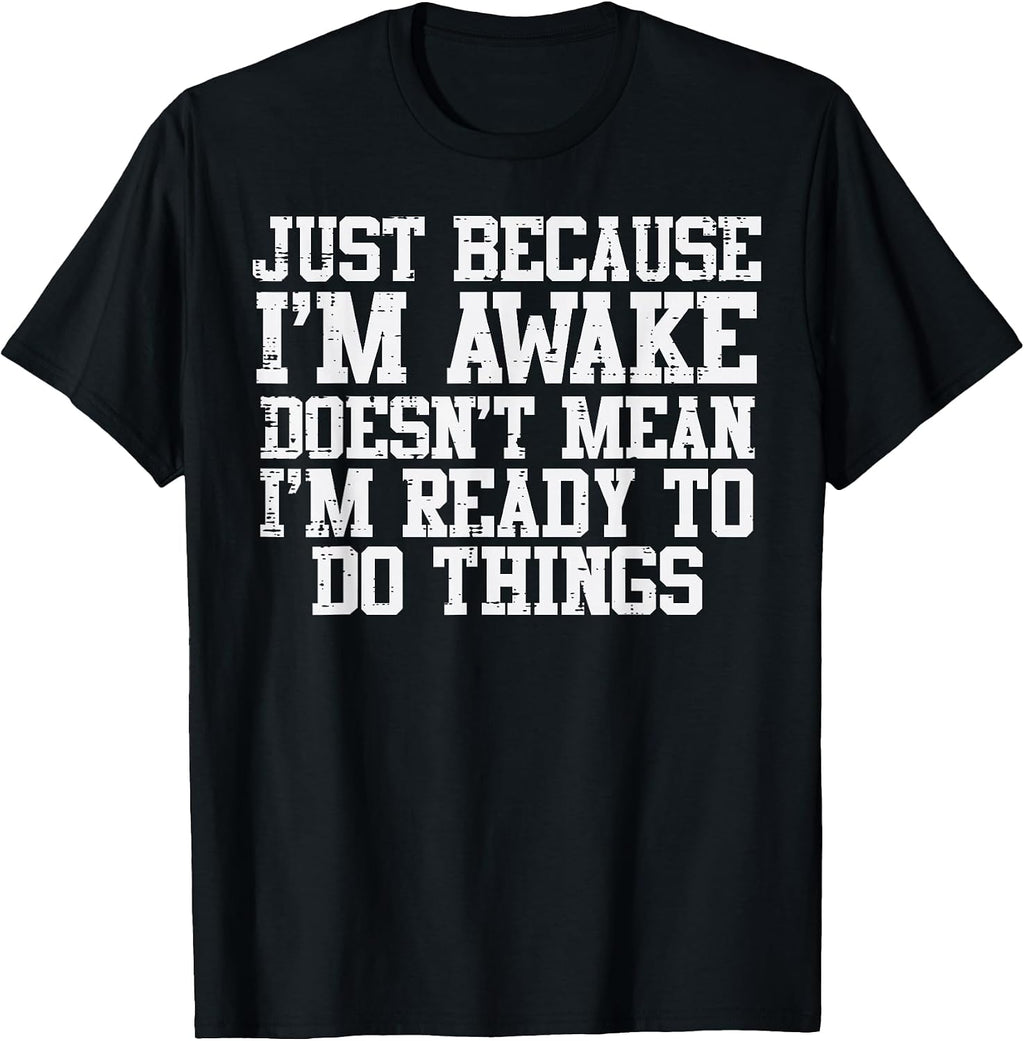 Just Because Im Awake Funny Saying Mom Women Men Kids Teens T-Shirt