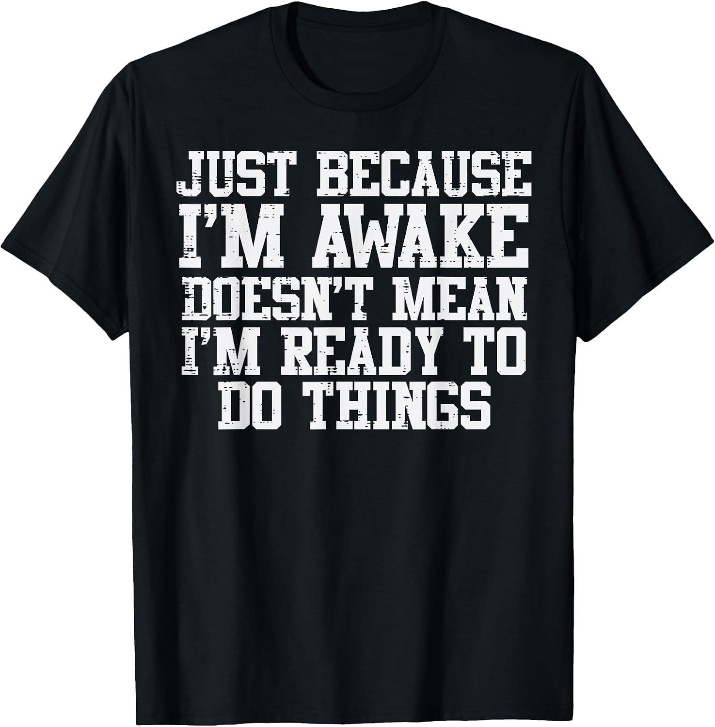 Just Because Im Awake Funny Saying Mom Women Men Kids Teens T-Shirt