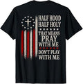 Half Hood Half Holy that Means Pray with Me Funny (ON Back) T-Shirt