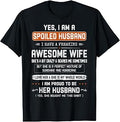 Yes I'm a Spoiled Husband I Have a Freaking Awesome Wife T-Shirt