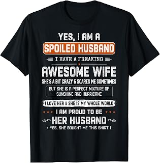 Yes I'm a Spoiled Husband I Have a Freaking Awesome Wife T-Shirt
