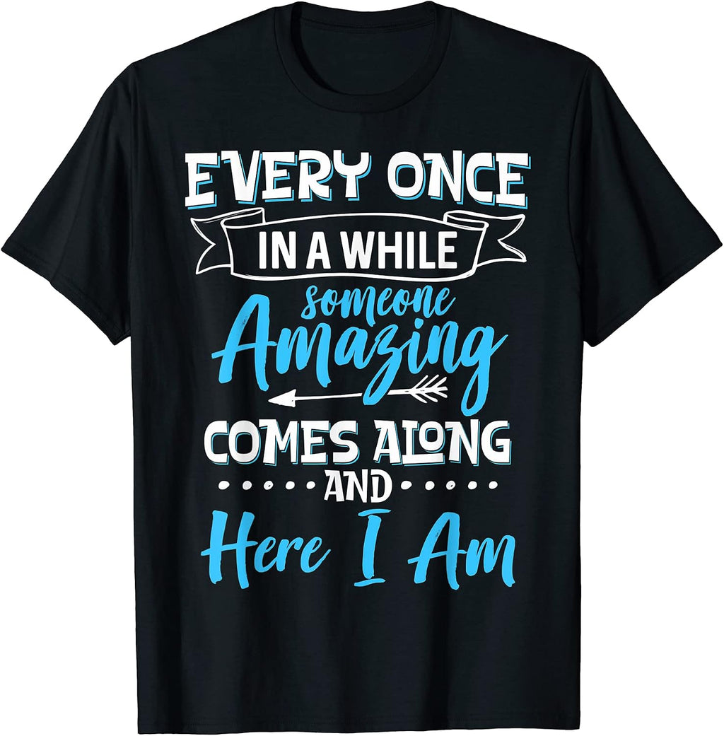 Sarcastic Every Once In A While Someone Amazing Comes Along T-Shirt