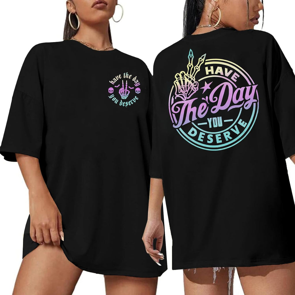 Have The Day You Deserve Shirt Oversized T-Shirt Women Funny Retro Skeleton Graphic Tee Inspirational Shirt Short Sleeve Top