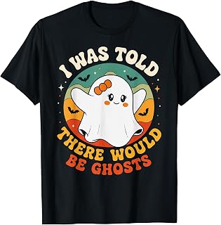 I was Told There Would Be Ghosts Spooky Paranormal Events T-Shirt
