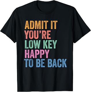 Back to School Admit It You're Low Key Happy to Be Back T-Shirt
