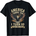 Birthday Men Women 4th of July America Turns 250 I Turn 80 T-Shirt