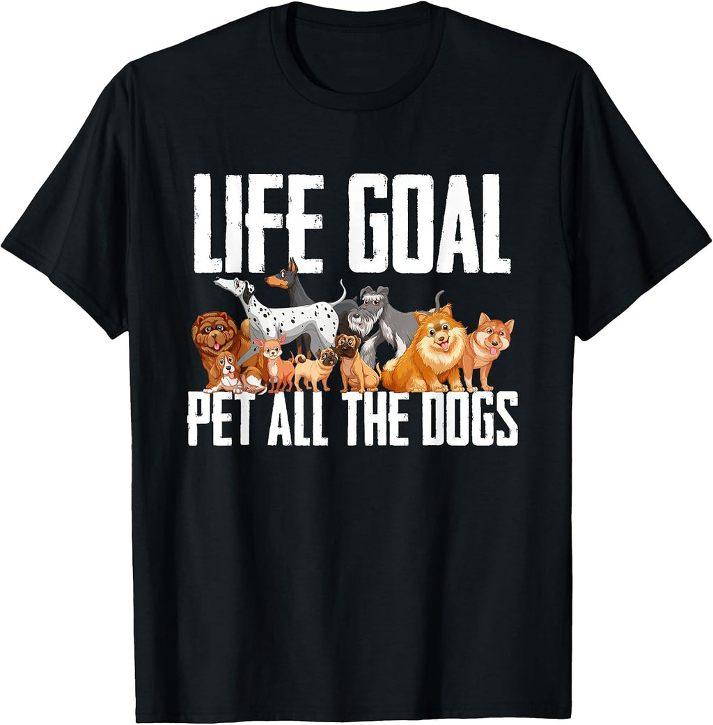 Life Goal Pet All The Dogs Funny Dog Lover Puppy Gifts T-Shirt