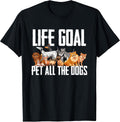 Life Goal Pet All The Dogs Funny Dog Lover Puppy Gifts T-Shirt