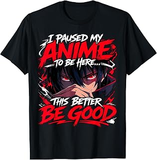 I Paused My Anime to Be Here This Better Be Good Boy Manga T-Shirt