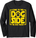 Come To The Dog Side We Have Treats - Funny Dog Animal Lover Long Sleeve T-Shirt