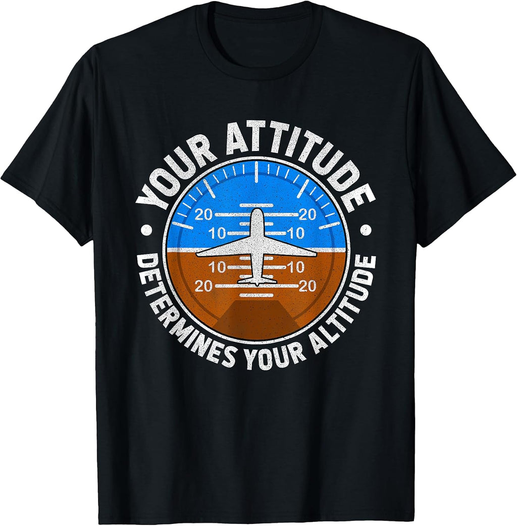 Your Attitude Determines Your Altitude Motivational Message T-Shirt