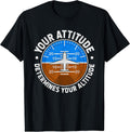 Your Attitude Determines Your Altitude Motivational Message T-Shirt