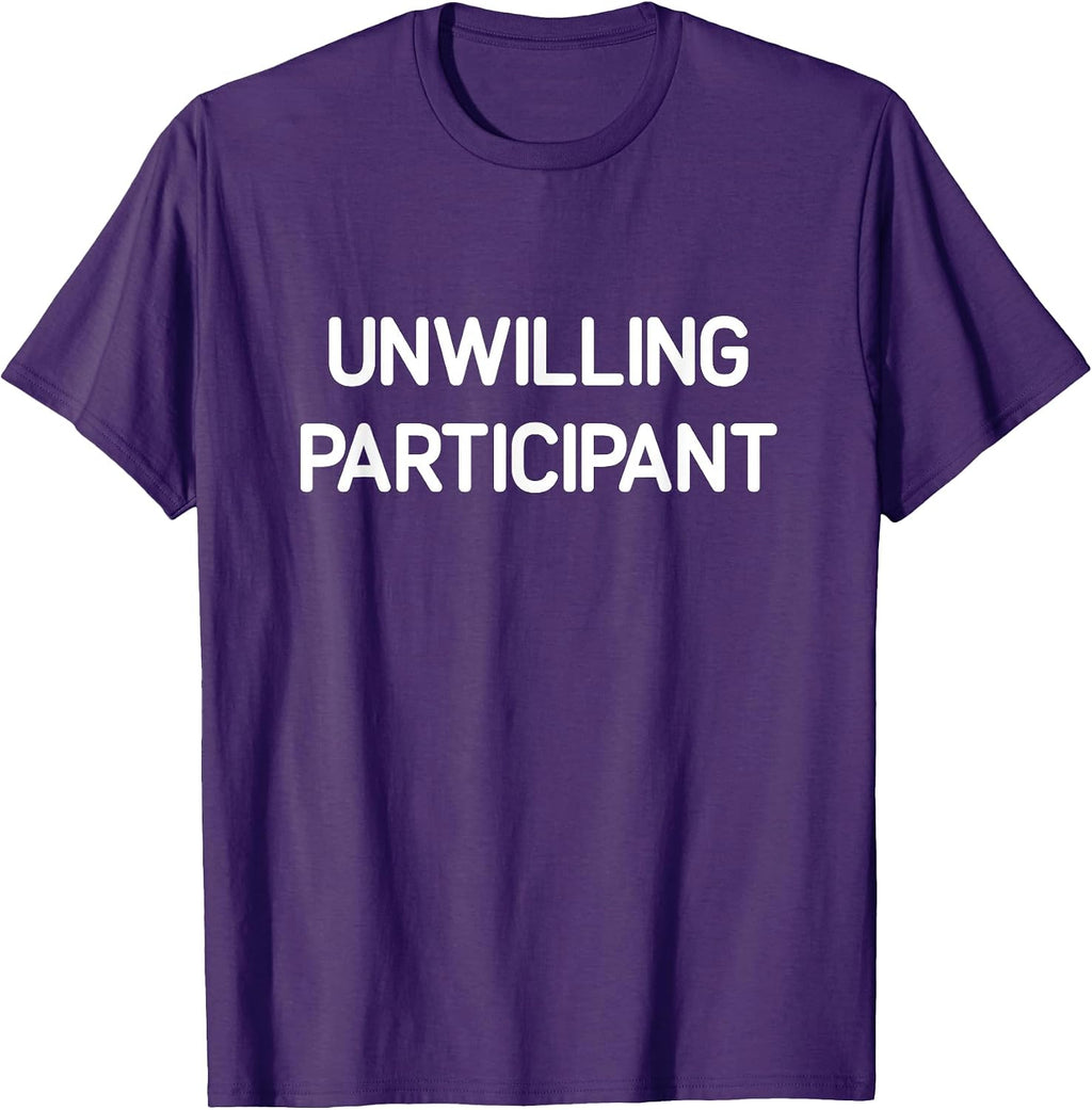 Unwilling Participant, Funny, Jokes, Sarcastic T-Shirt