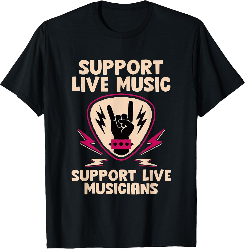 Support Live Music Support Live Musicians Band Fun --- T-Shirt