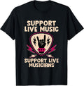Support Live Music Support Live Musicians Band Fun --- T-Shirt
