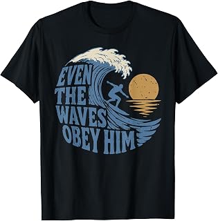 Even The Waves Obey Him Christian Surfing Faith Art T-Shirt