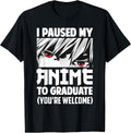 I Paused My Anime To Graduate Class Of 2022 Funny Graduation T-Shirt
