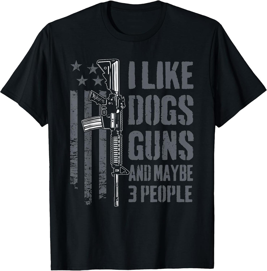 I Like Guns Dogs and Maybe 3 People - Funny Dog Lover Gun T-Shirt
