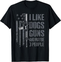 I Like Guns Dogs and Maybe 3 People - Funny Dog Lover Gun T-Shirt