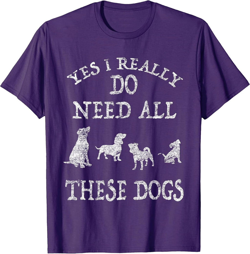 Need All These Dogs Gift for Dog Lover Dog Rescue Shirt T-Shirt