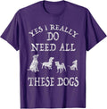 Need All These Dogs Gift for Dog Lover Dog Rescue Shirt T-Shirt