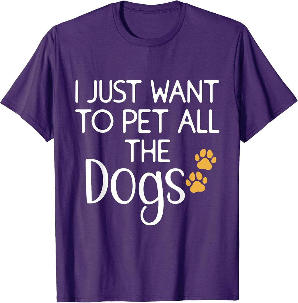 Cute Dog Lover I Just Want To Pet All The Dogs T-Shirt for Men Women Kids