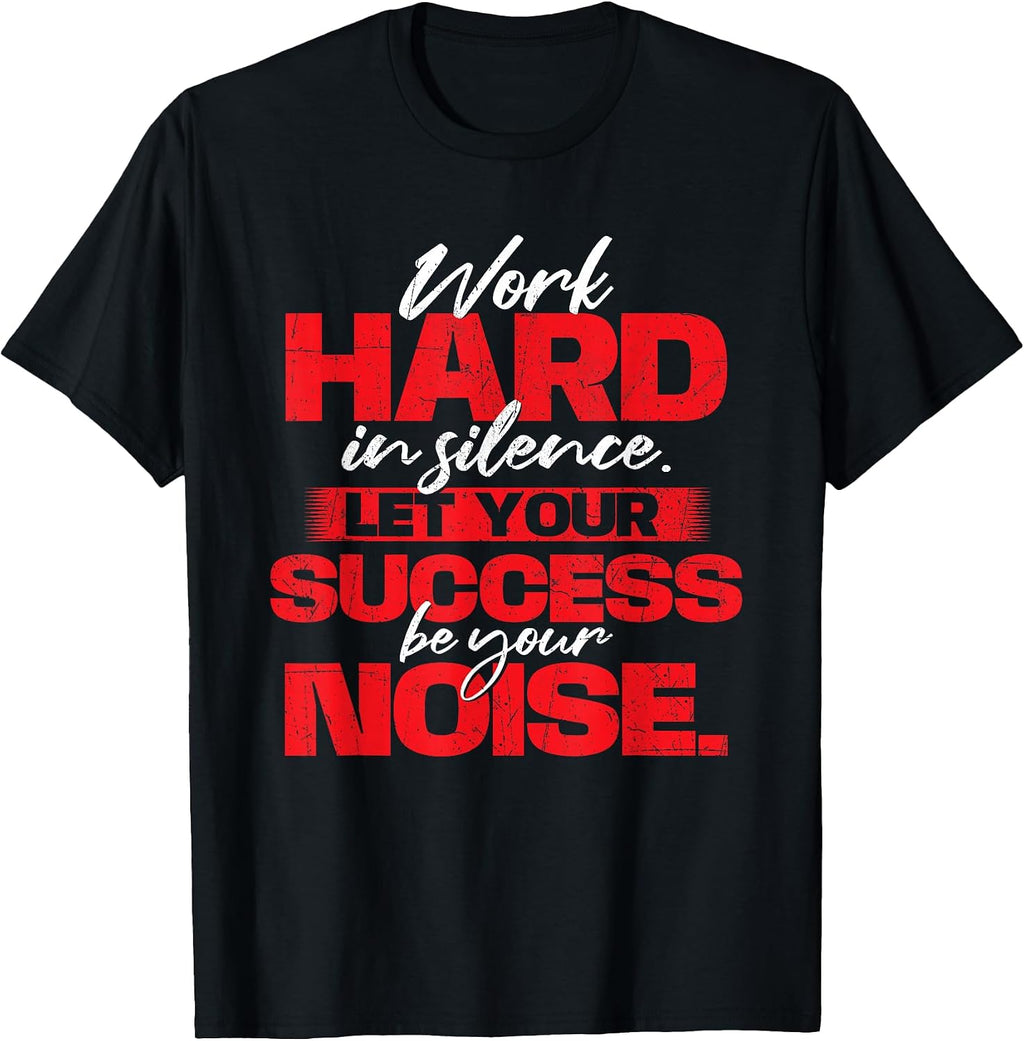 Work Hard in Silence - Inspirational Motivational Quotes T-Shirt