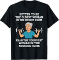 Better to Be the Oldest Woman in Gym Motivational Workout T-Shirt