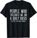 People Who Tolerate Me Are The Real Heroes Funny Sarcastic T-Shirt